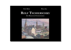 Rolf Tschierschky – Ein Maler des Fantastischen